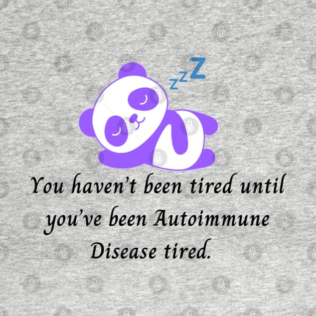 You haven’t been tired until you’ve been Autoimmune Disease tired. (Purple Panda Bear) by CaitlynConnor
